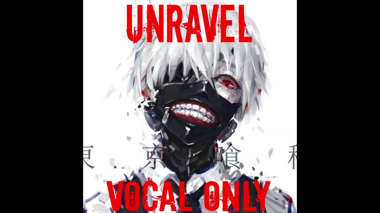 Unravel Tokyo Ghoul - Vocal only