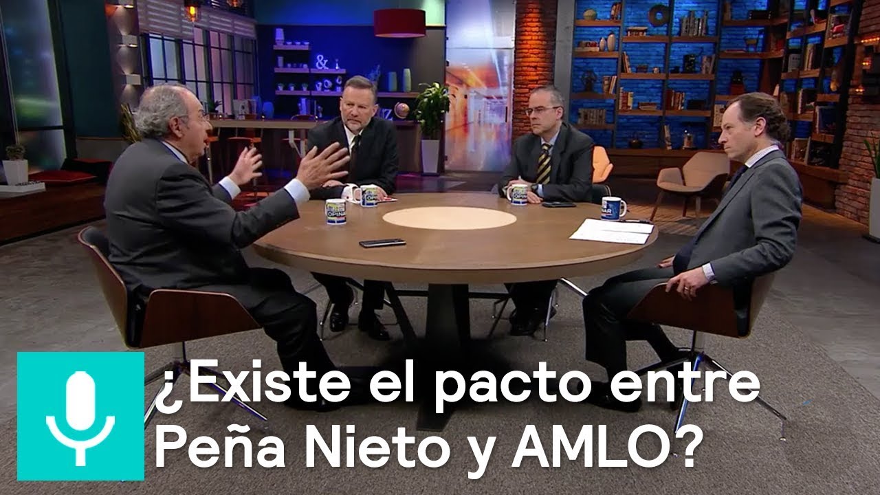 ¿Existe el pacto entre Peña Nieto y AMLO? - Es la hora de opinar