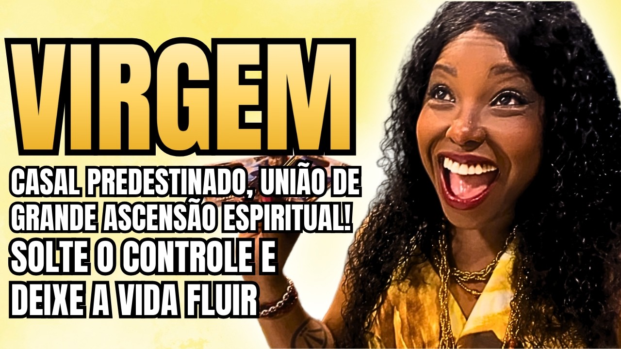 08 #signos ♍️VIRGEM FEVEREIRO💕UNIÃO DE ASCENSÃO ESPIRITUAL🌊SOLTE O CONTROLE E DEIXE A VIDA FLUIR