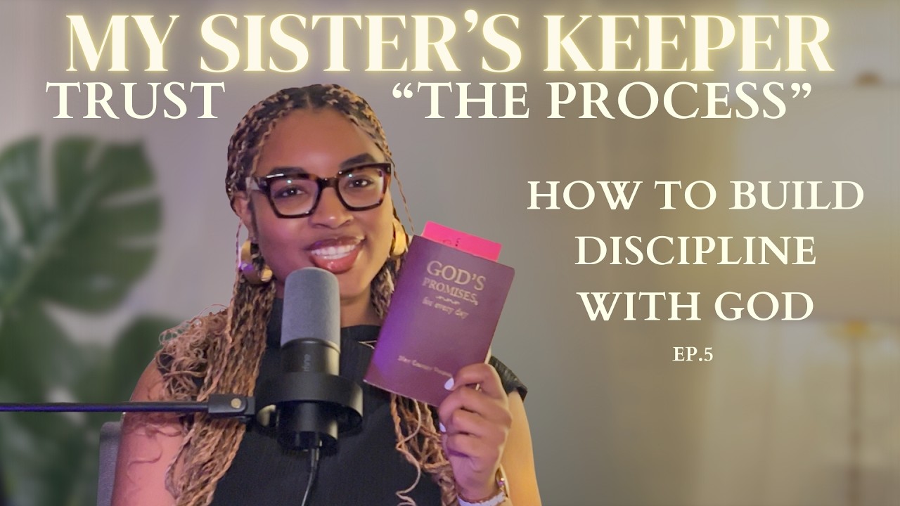 The Process | Building Discipline With God | My Sister's Keeper | Ep. 5
