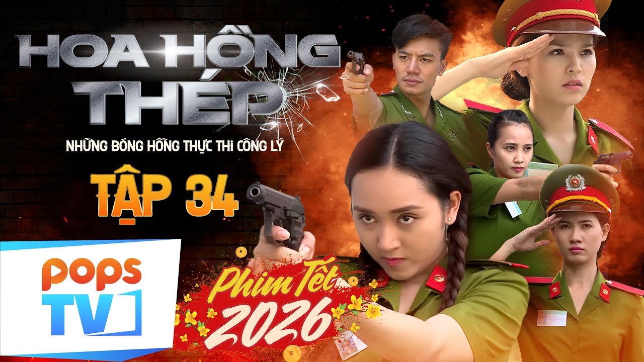 HOA HỒNG THÉP - TẬP 34 | Phim hành động Tết 2026 || Yêu phải ông trùm, nữ cảnh sát đối đầu sinh tử