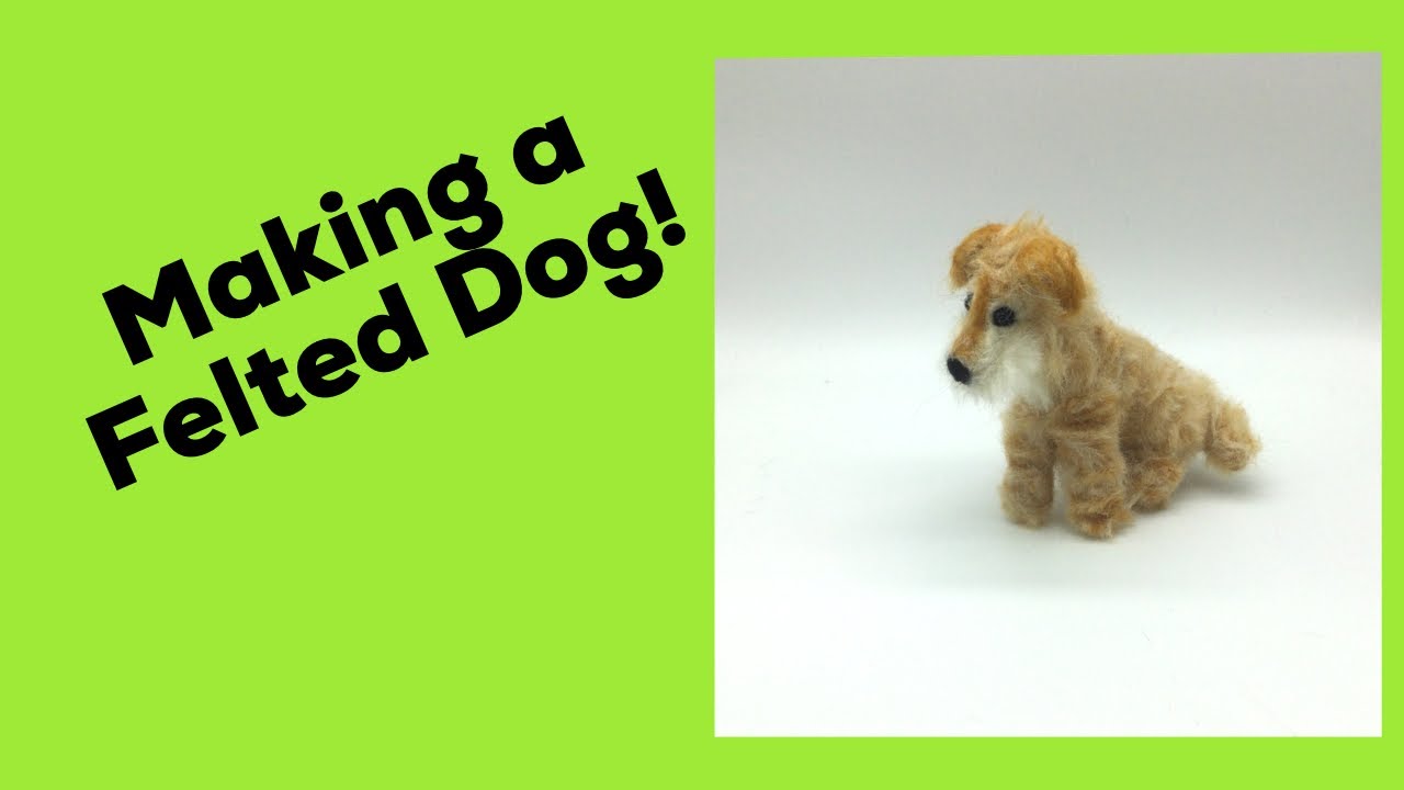 Beginners Guide to Felting: Making a Felted Dog