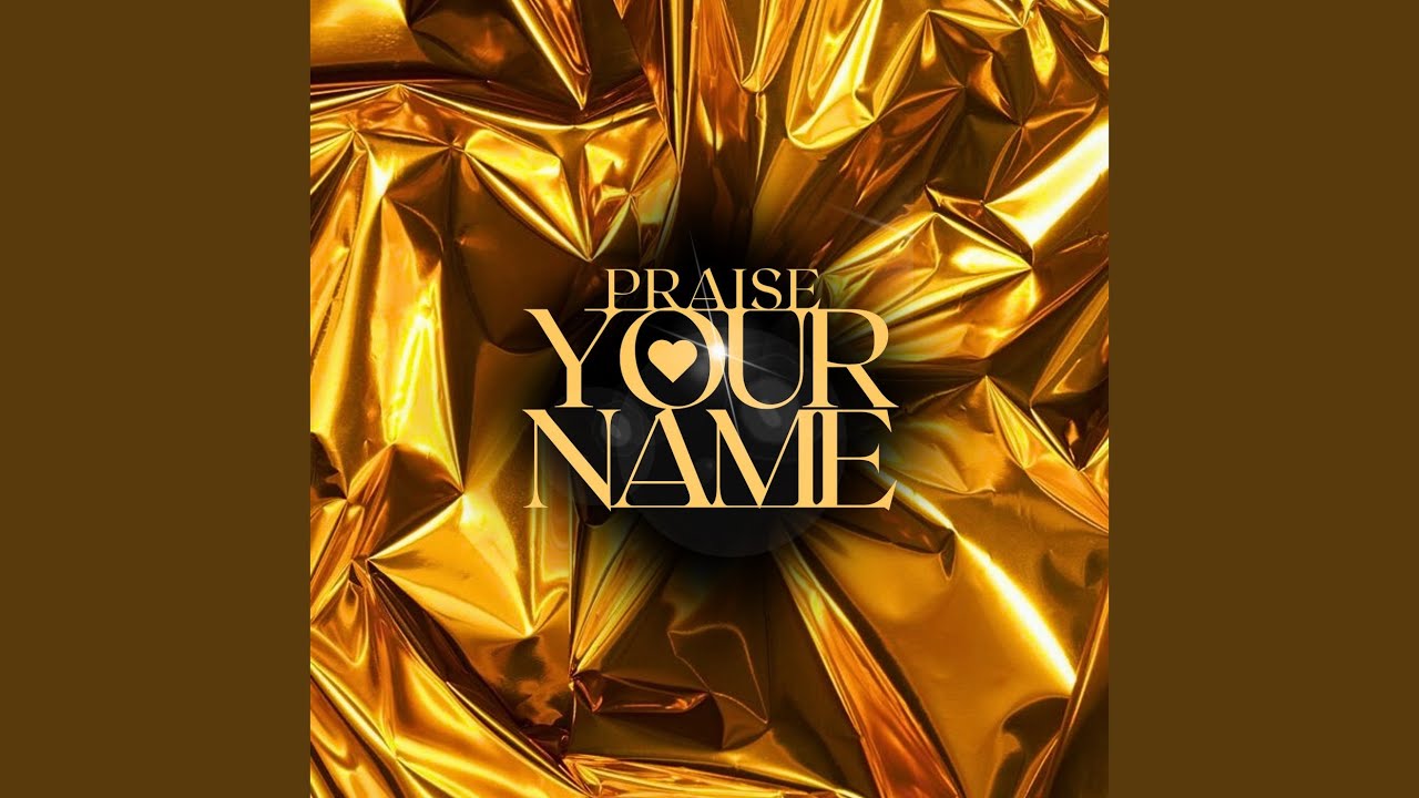 PRAISE YOUR NAME