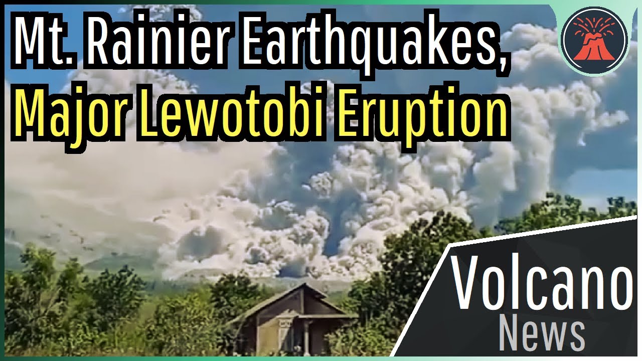 This Week in Volcano News; Mt. Rainier Earthquake Swarm, Major Eruption at Lewotobi