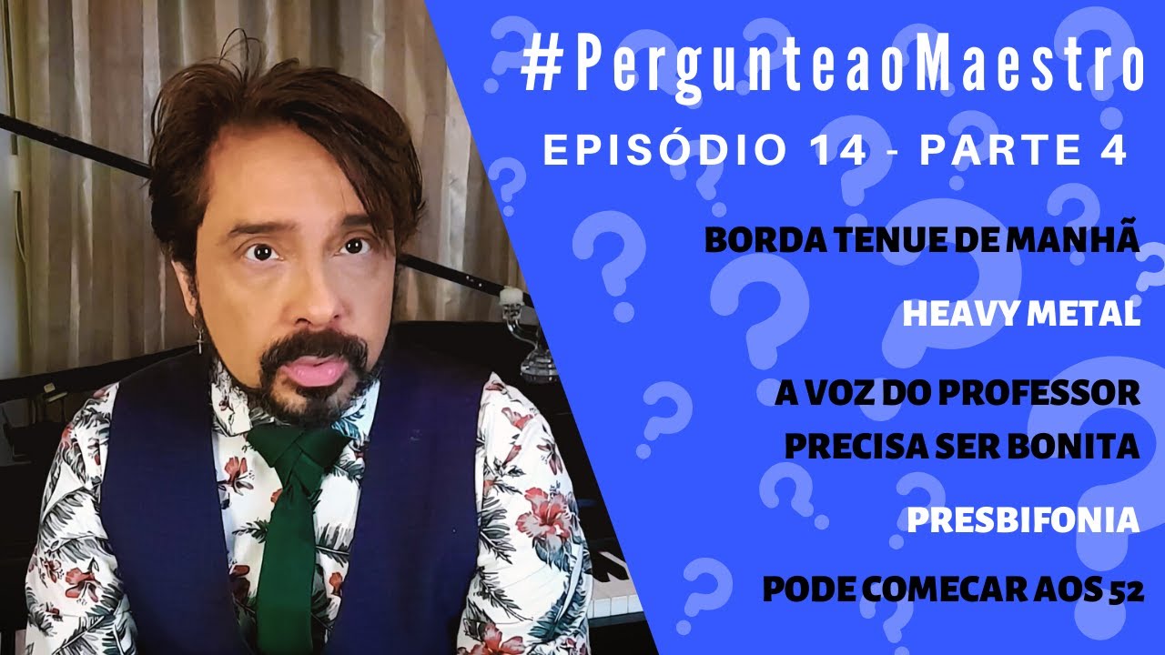 EP14 #PergunteaoMaestro - PT4: Heavy Metal, Borda Tenue, A Voz do Professor, Presbifonia, Idade...