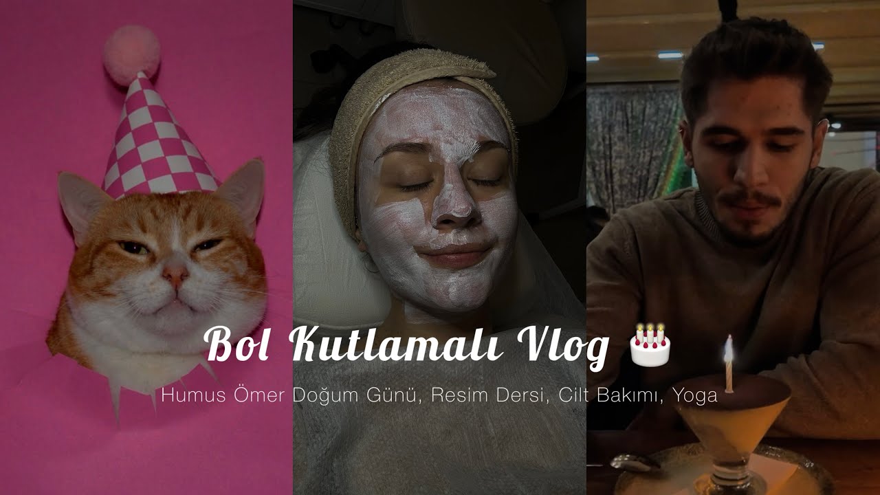 Bol Kutlamalı Vlog🎂 Humus Ve Ömer Doğum Günü, Resim Dersi, Cilt Bakımı, Yüz Yogası ve daha fazlası