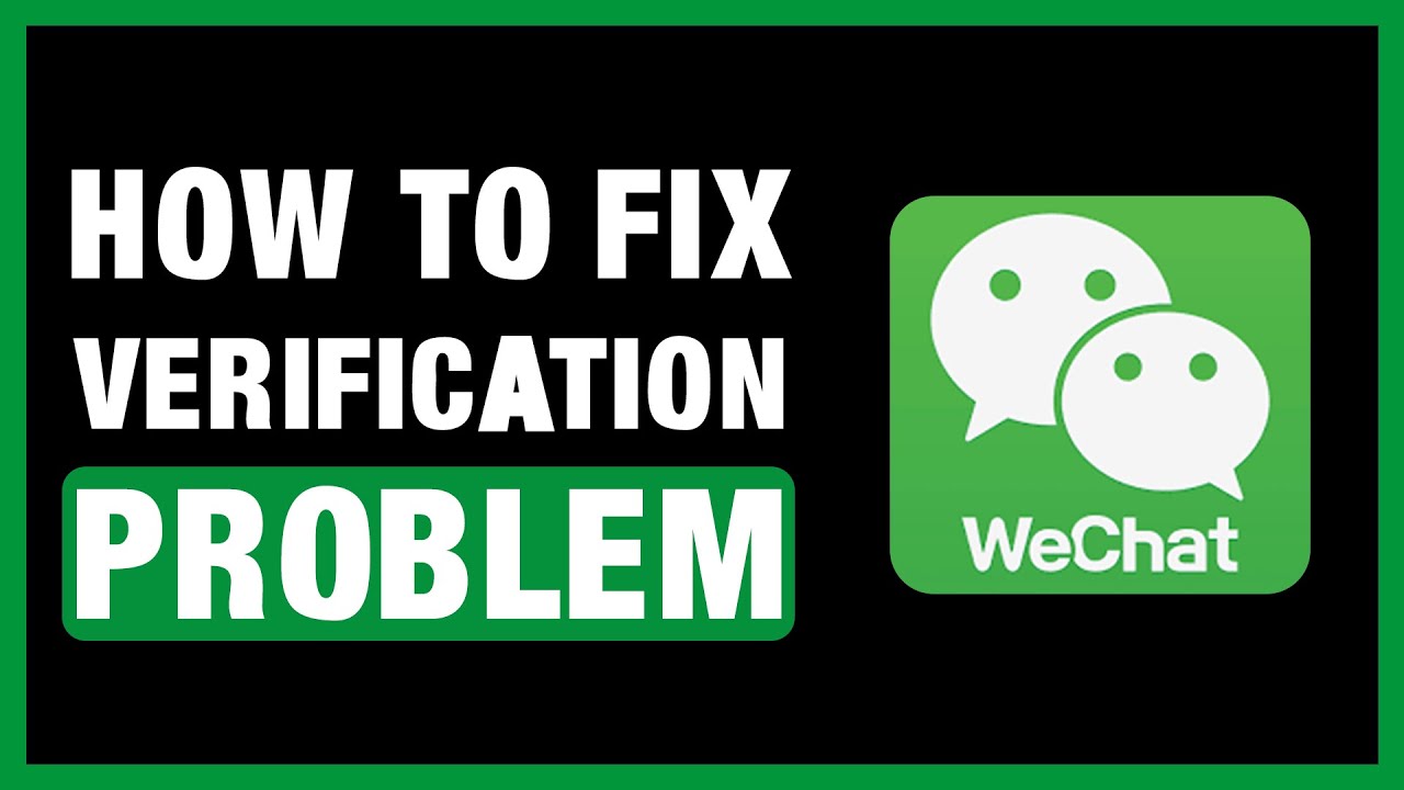 How to Fix WeChat App Verification Failed Problem (2025 Solved Guide)
