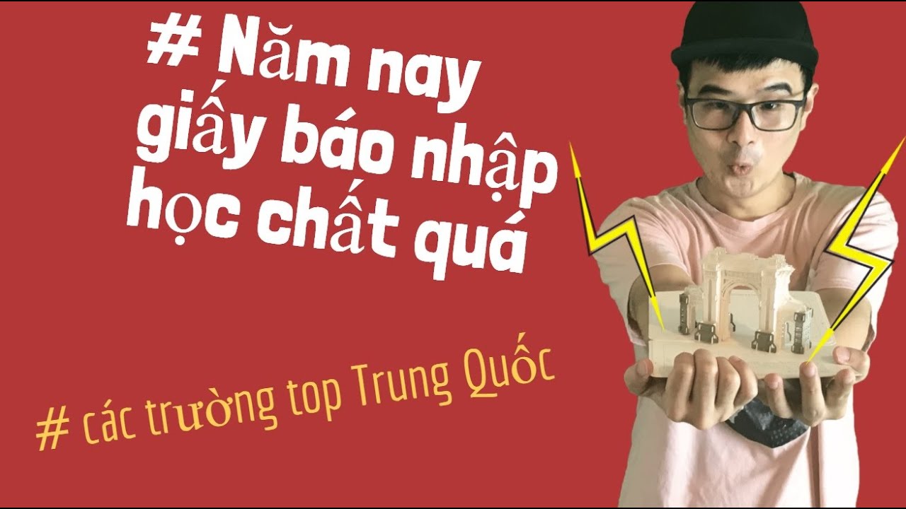 Giấy báo nhập học năm nay của các trường Đại Học Trung Quốc có gì thú vị ? | Anh Nguyen