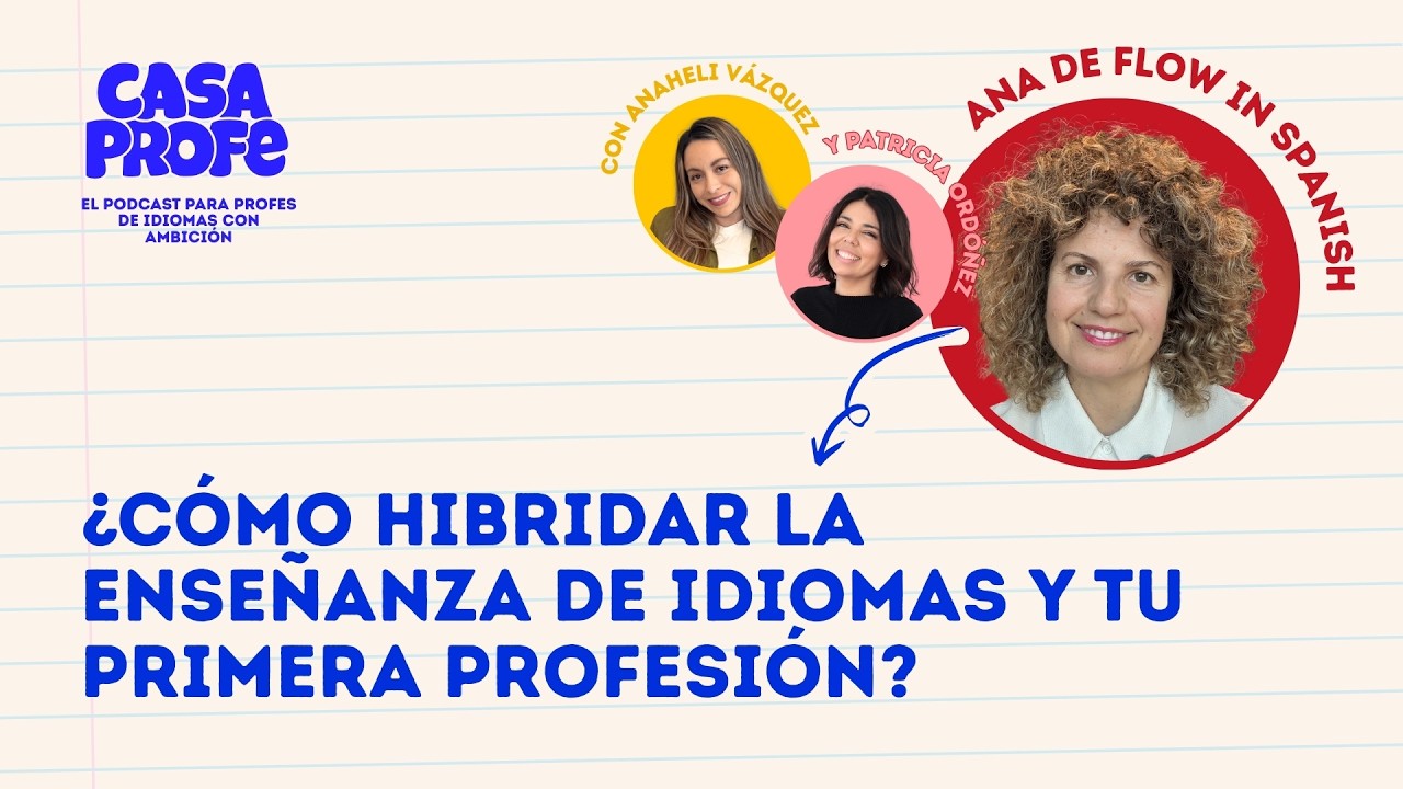 ¿Cómo hibridar la enseñanza de idiomas y tu primera profesión? EPISODIO 11 Temporada 3 Casa Profe