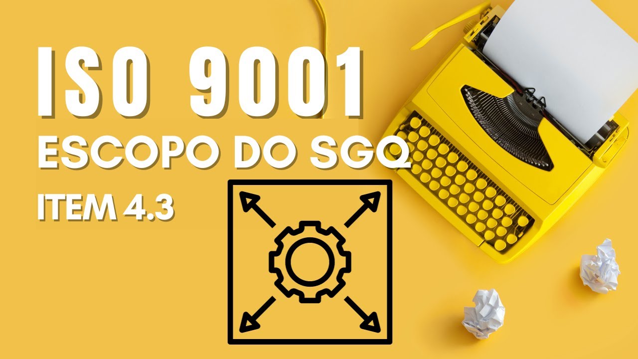 Como determinar o escopo do SGQ , item 4.3 da Norma ISO 9001: 2015?