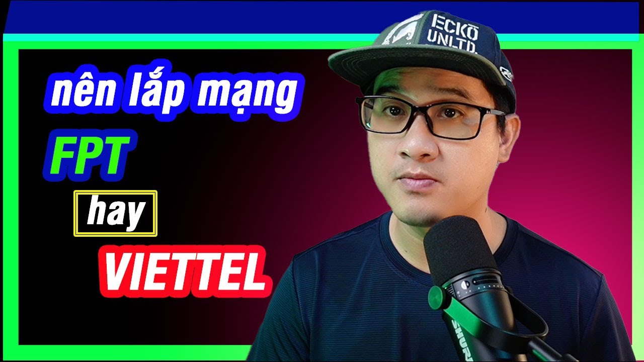 Nên lắp mạng FPT hay VIETTEL ?  🅾️ Một số thông tin bạn NÊN biết.