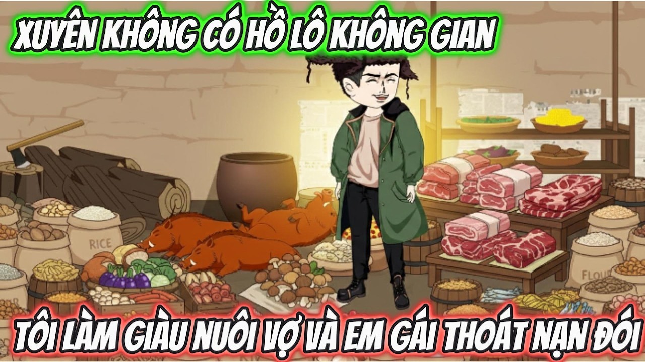 Xuyên Không Có Hồ Lô Không Gian Tôi Làm Giàu Nuôi Vợ Và Em Gái Thoát Nạn Đói | BTC Vietsub