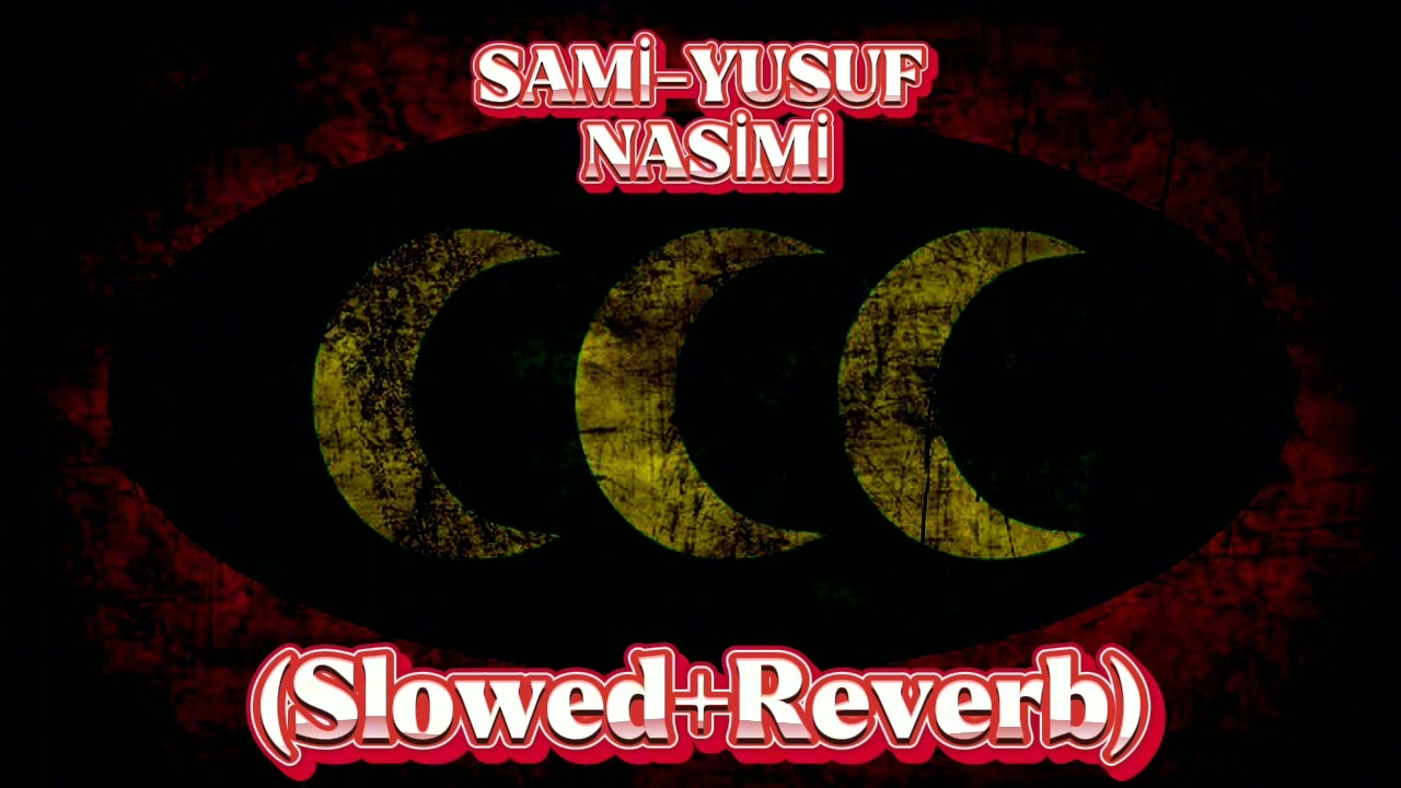 SAMİ-YUSUF NASİMİ (Slowed+Reverb) Compiled by Eleştiri Man