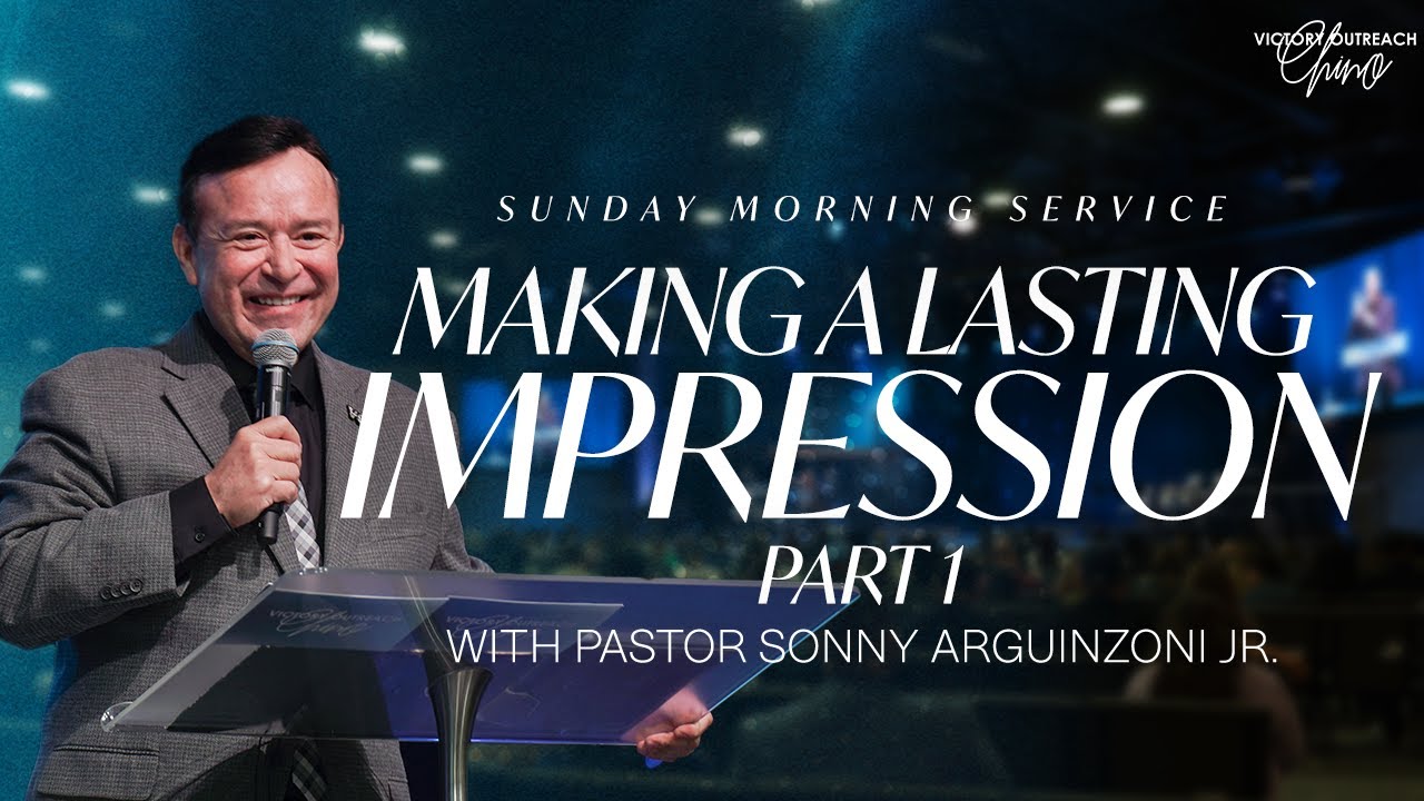 Making a Lasting Impression | Part 1 | With Pastor Sonny Arguinzoni Jr.