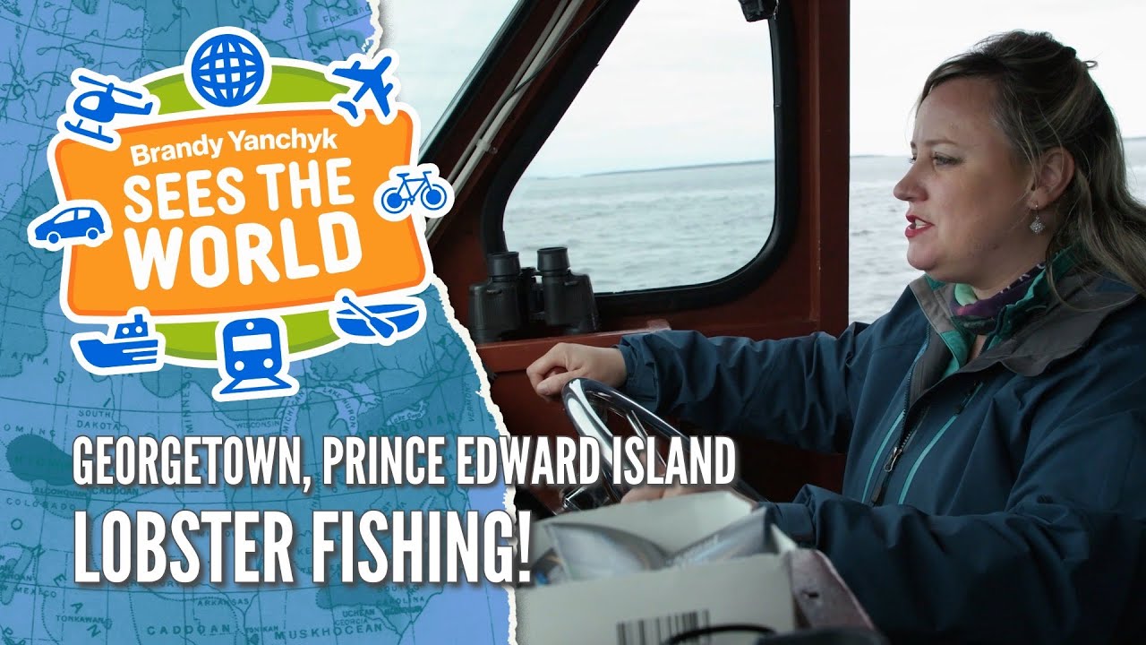BRANDY YANCHYK SEES THE WORLD - Prince Edward Island (Lobster Fishing!)