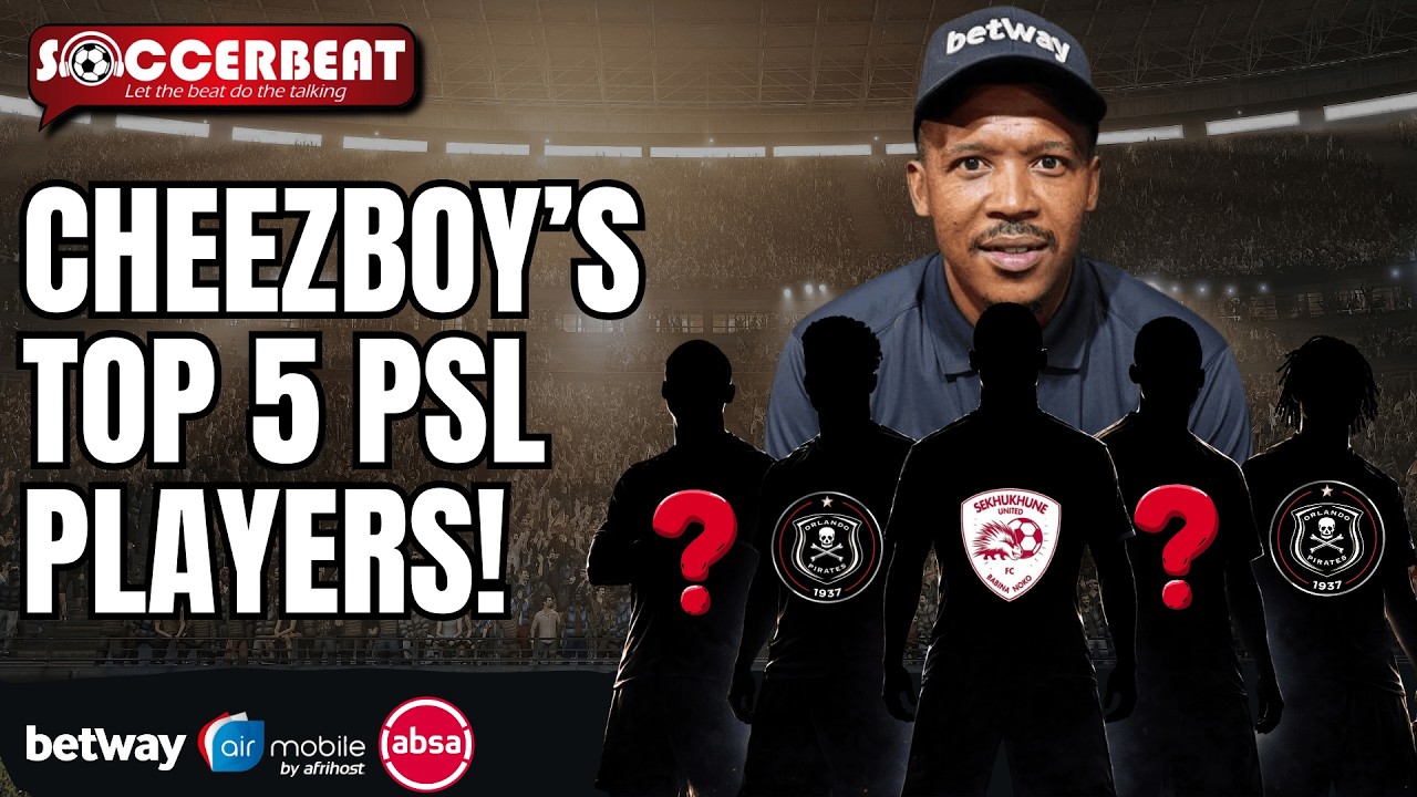Cheezboy Mokoena’s Top 5 PSL Players Right Now!
