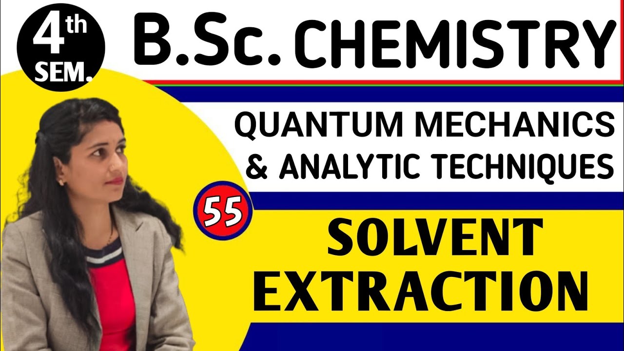 |L55| SOLVENT EXTRACTION | SOLVENT SEPARATION |QUANTUM MECHANICS & ANALYTIC TECHNIQUE | B.Sc.4th Sem