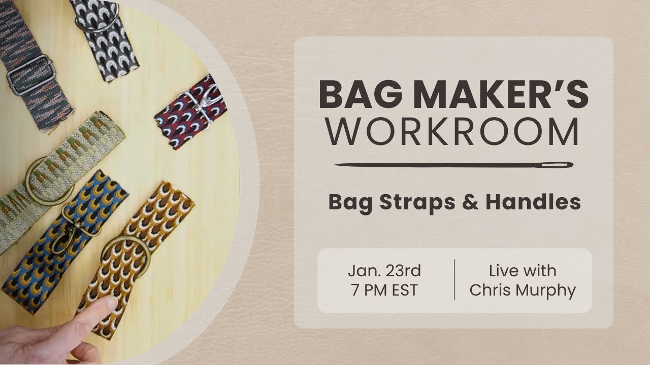 Bag Maker's Workroom 1/23/25– Bag Straps & Handles