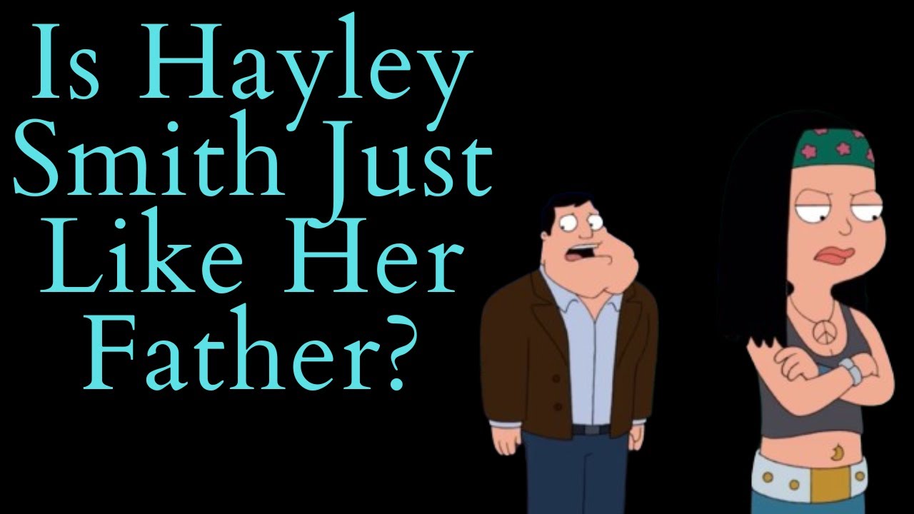 Is Hayley Smith Just Like Her Father? (American Dad Video Essay)