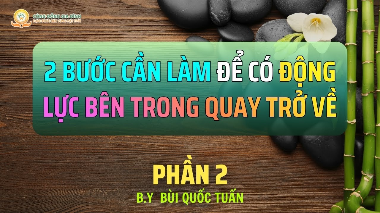 2 Bước Cần Làm Để Có Động Lực Bên Trong Quay Trở Về - Phần 2