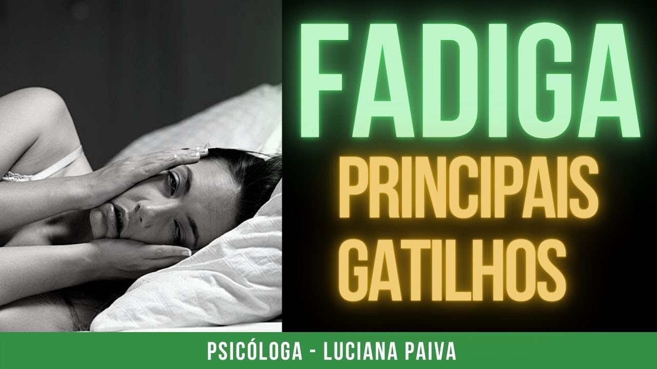 FADIGA - PRINCIPAIS GATILHOS