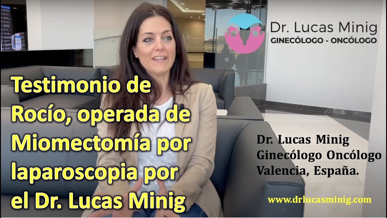 ✅ El testimonio de Rocío, operada de miomectomía laparoscópica. Dr Minig, Ginecólogo Valencia,España