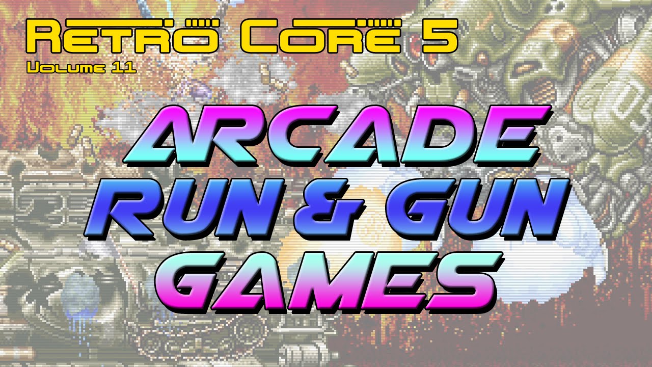 Retro Core 5 - Vol 11 - Arcade Run'n Gun Games - 60fps