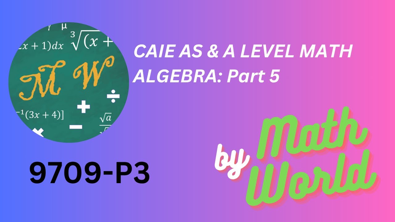A2 Mathematics (Pure): Algebra Part 5