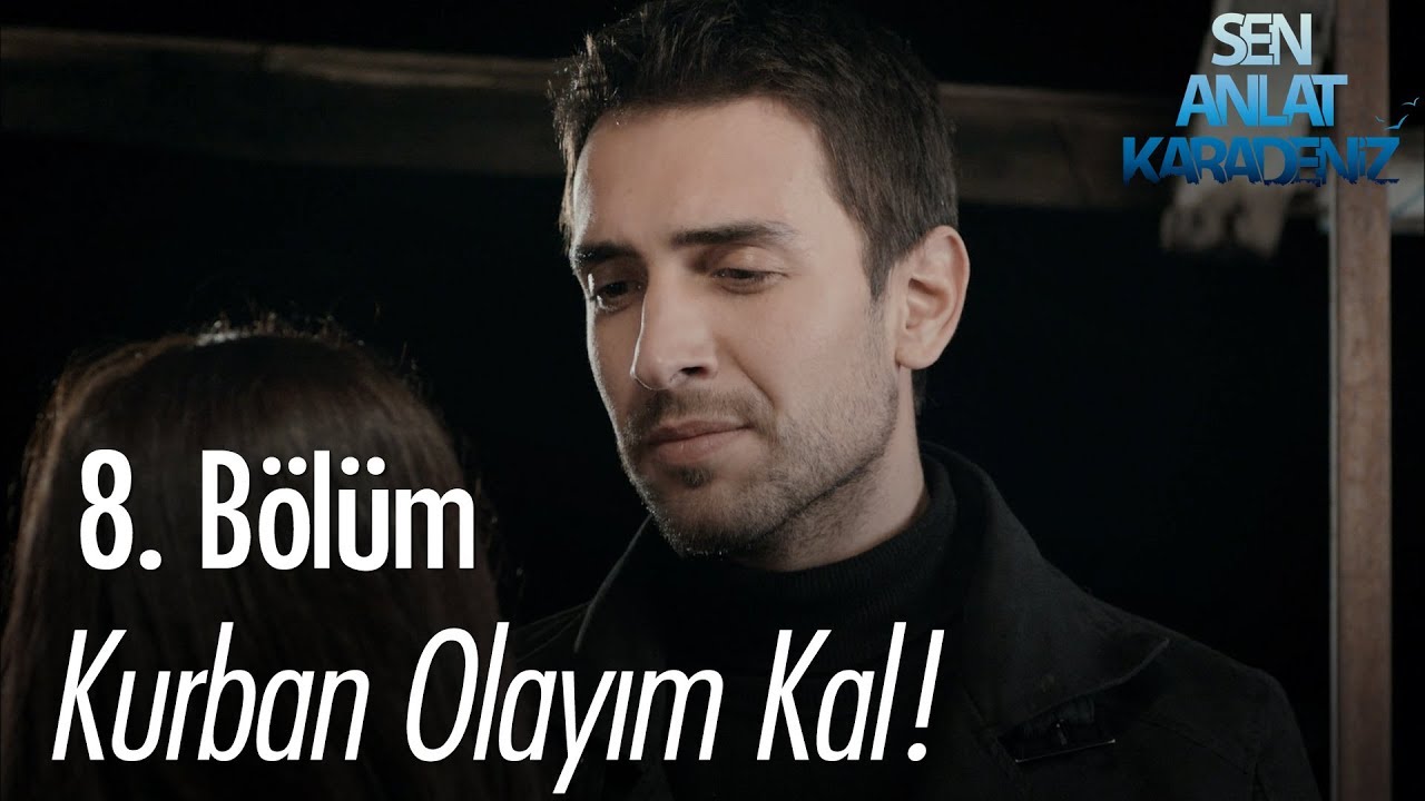 Kurban olayım kal! - Sen Anlat Karadeniz 8. Bölüm