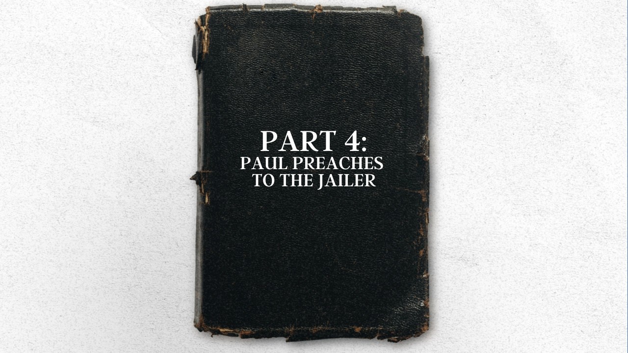 The Good News | Part 4 | Paul Preaches To The Jailor