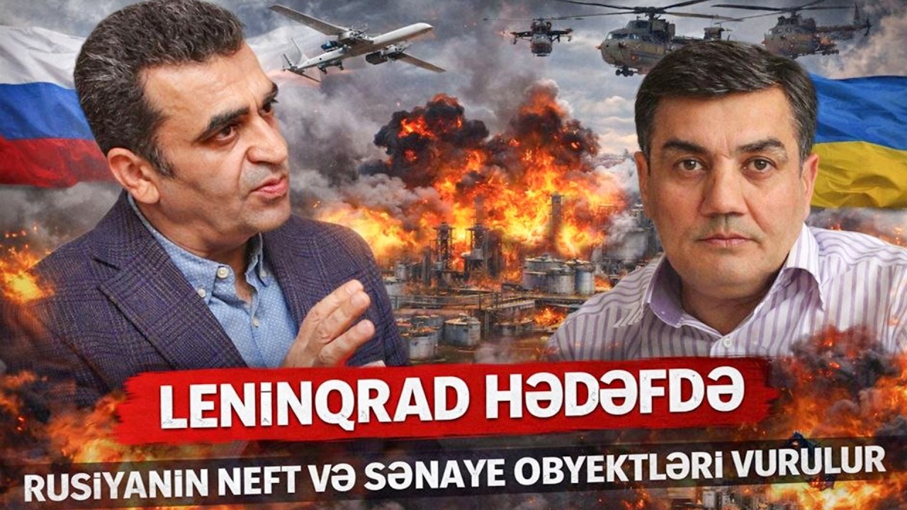 Xaləddin İbrahimli ilə DEBAT: Leninqrad HƏDƏFDƏ, Rusiyanın neft və sənaye obyektlərini vurulur