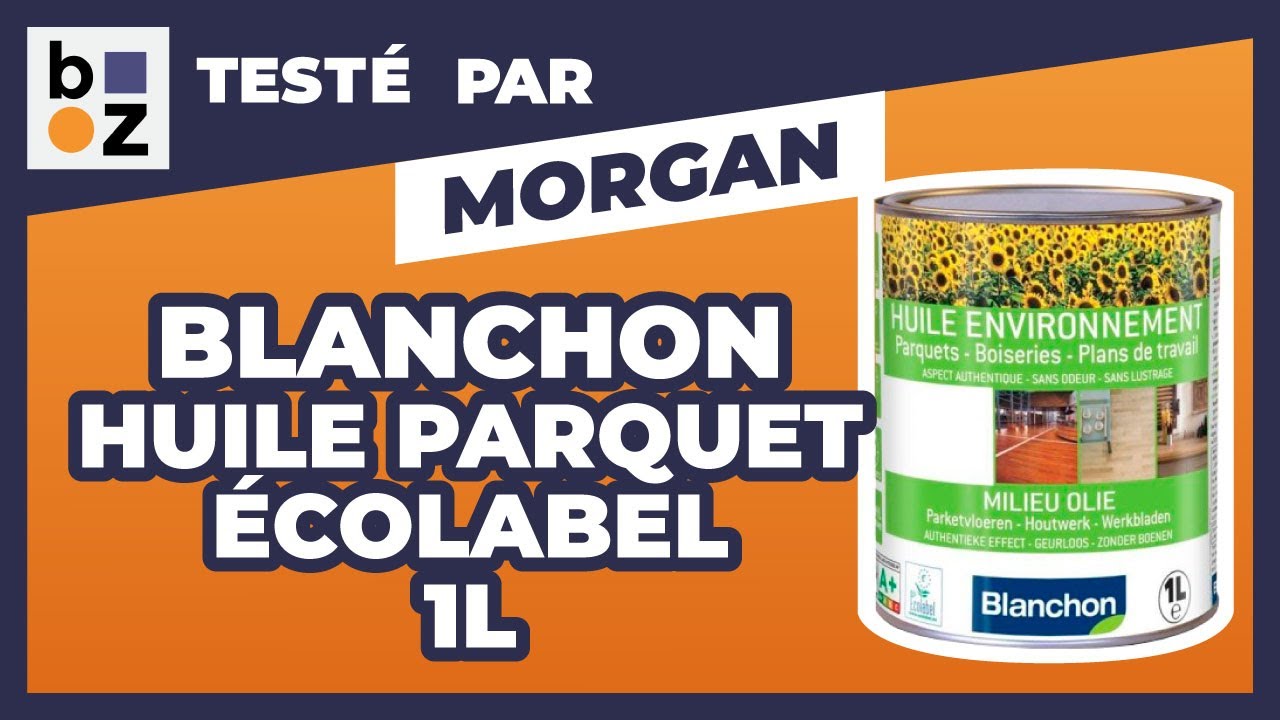 Huile parquet Écolabel - teinte bois naturel - Blanchon : Test et Avis