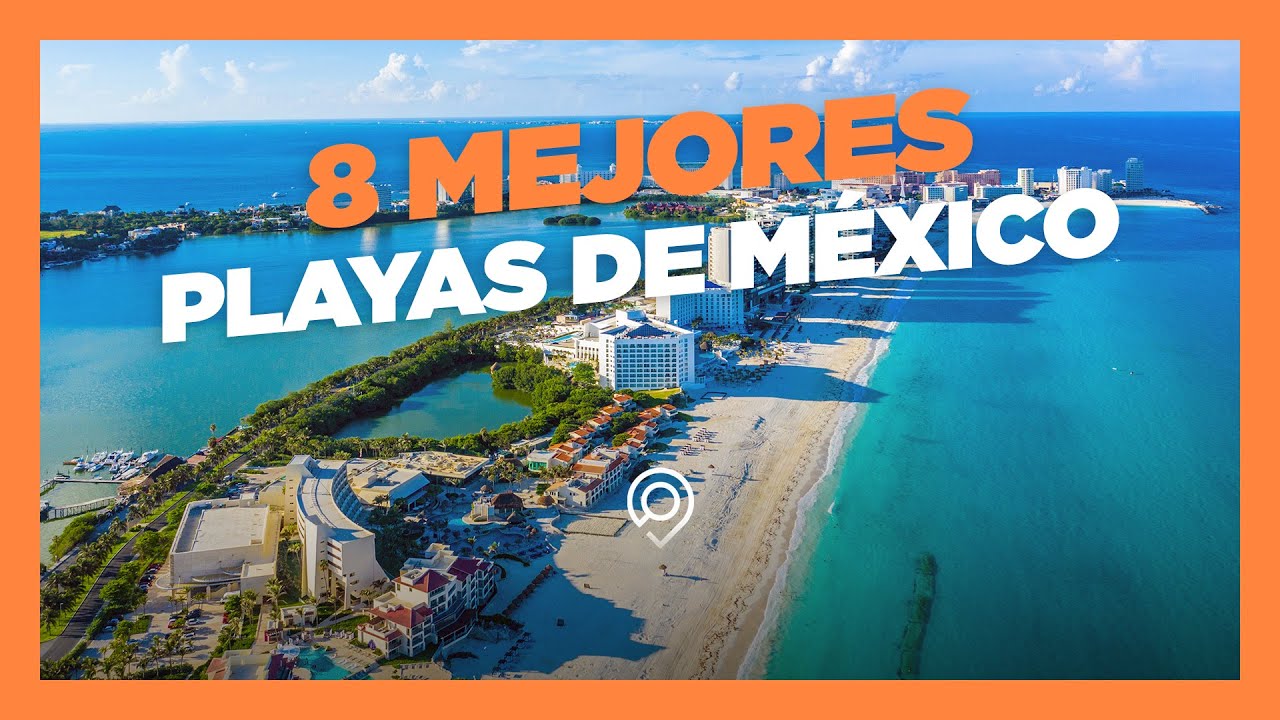 Top 8 Mejores playas de M&eacute;xico