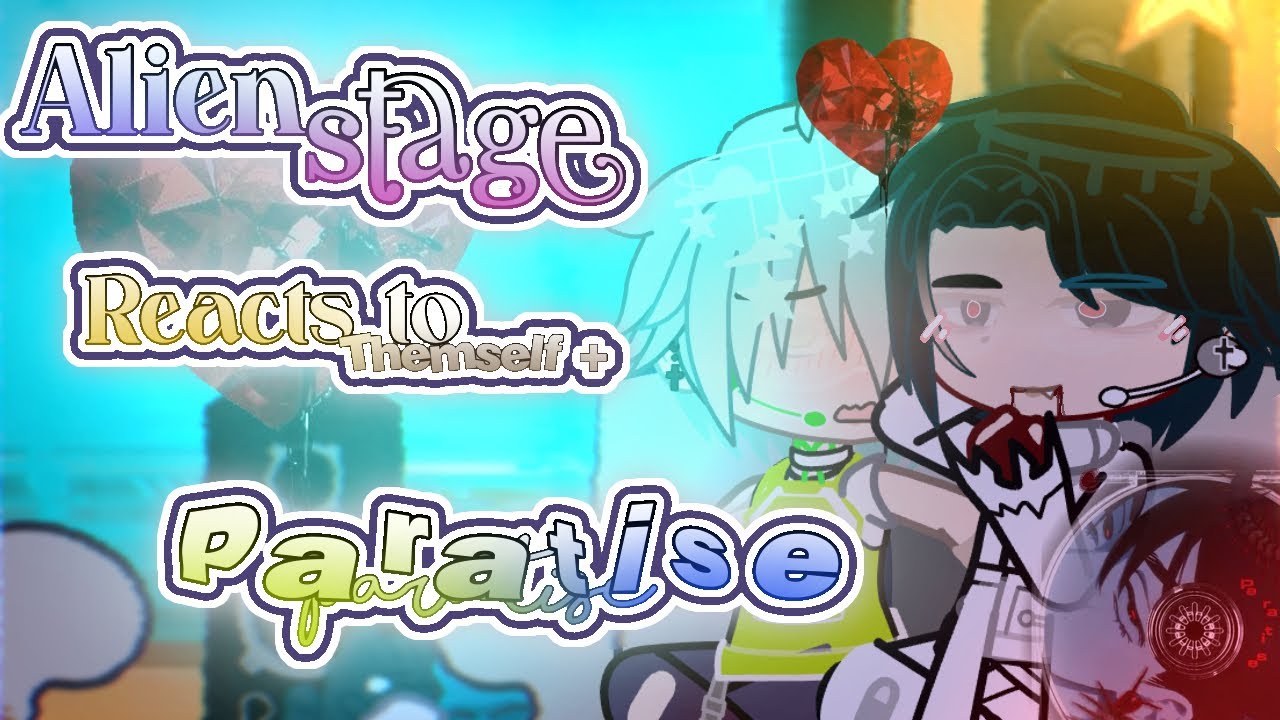 ˖᯽ ݁˖· ─  ALIEN STAGE Reacts to ,, + PARATISE 🌌۶ৎ ~ [1/?] EXTRA INFO  IN DESC  ♪‧₊˚