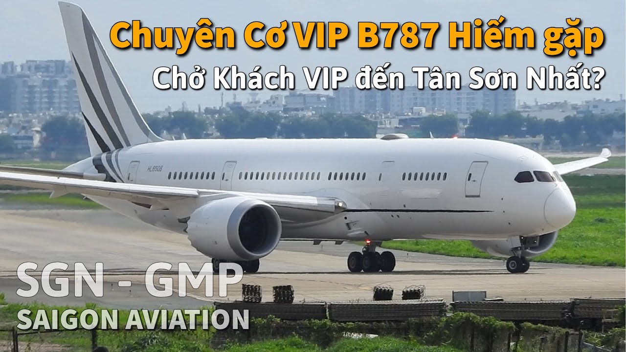 Chuyên cơ VIP Boeing 787-8 hiếm gặp của Korean Air ở Tân Sơn Nhất | Chở khách VIP? | Saigon Aviation