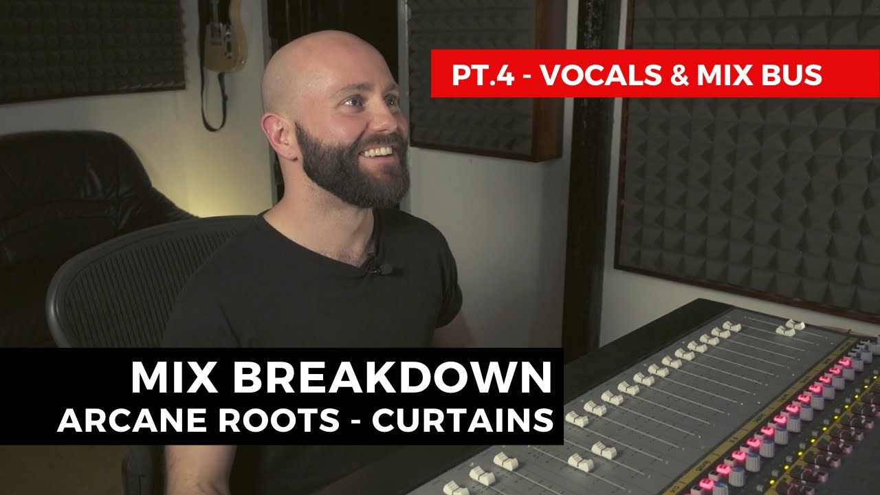 Mix Breakdown: Arcane Roots - Curtains (Pt.4 Vocals & Mix Bus)