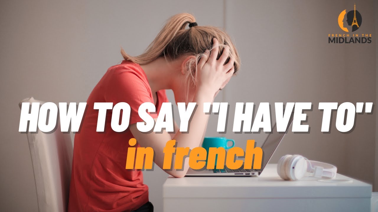 How to say I HAVE TO in French
