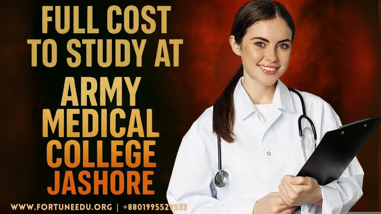 Cost to Study at Army Medical College Jashore | Fortune Education Exclusive Official Representative