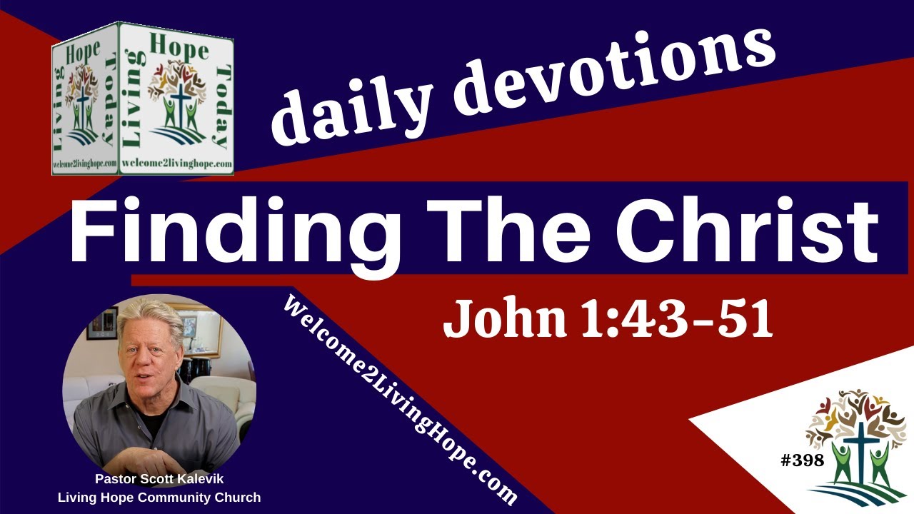 FINDING THE CHRIST!  -   John 1:43-51  - Living Hope Today