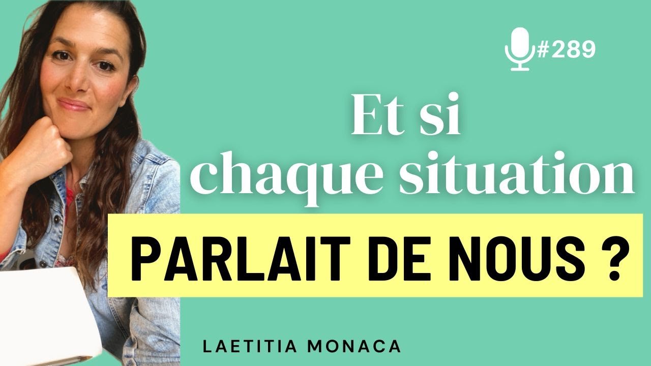 Ep #290 : Et si chaque situation parlait de nous ?