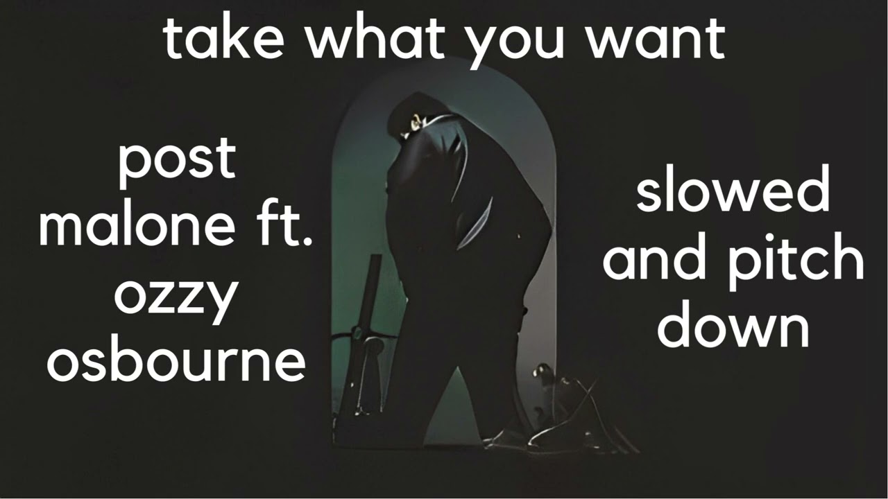 post malone ft. ozzy osbourne - take what you want (slowed and pitch down)