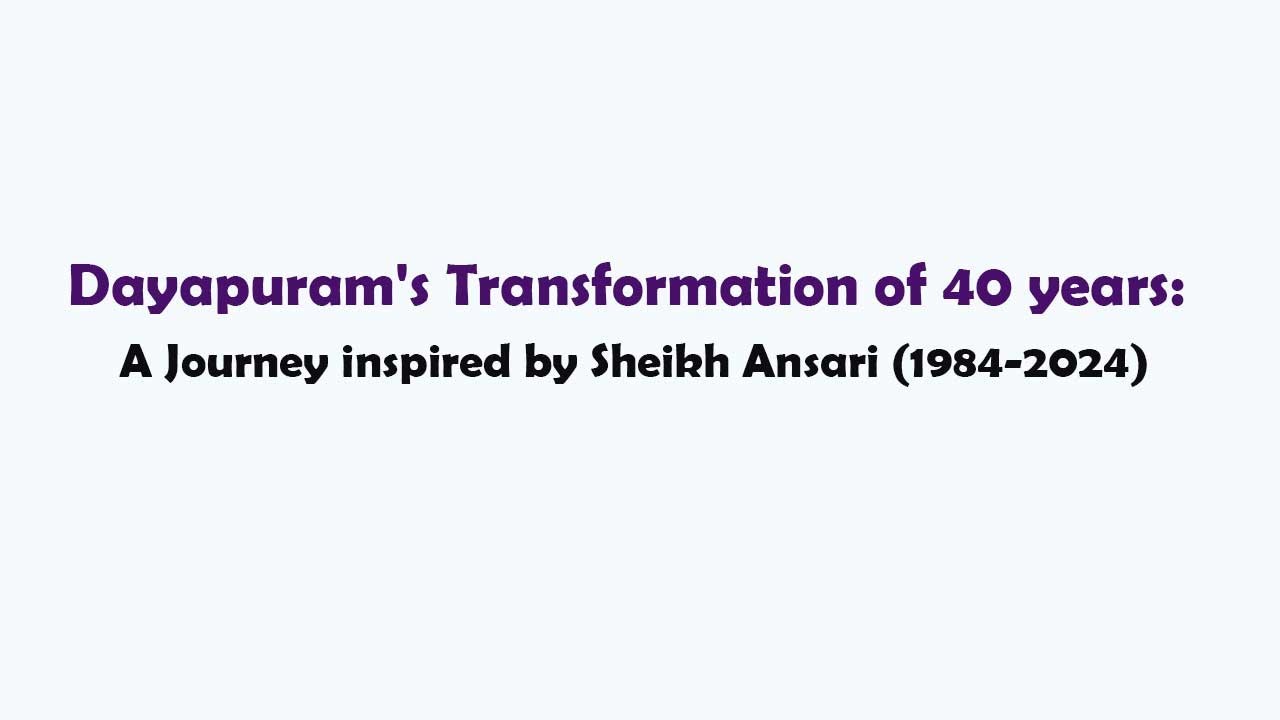 Dayapuram's Transformation of 40 years: A Journey inspired by Sheikh Ansari  (1984-2024)