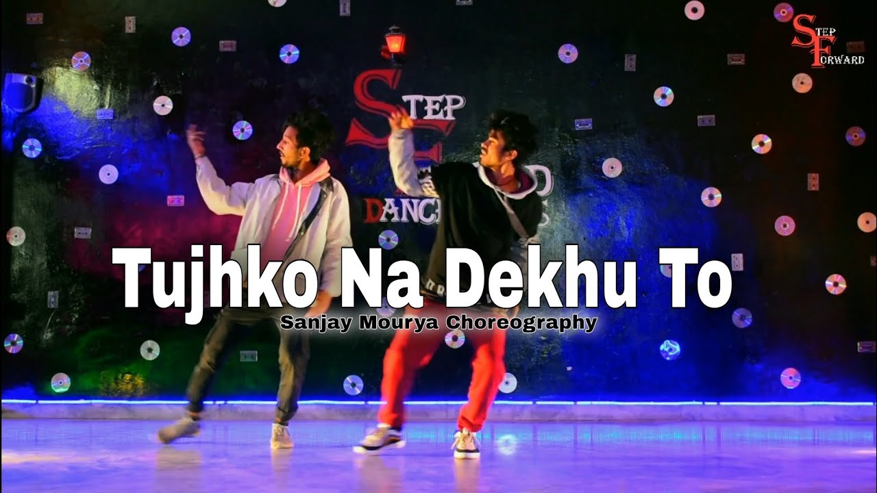 Tujhko Na Dekhu To || Dance Choreography || By Sanjay Mourya || Step Forward
