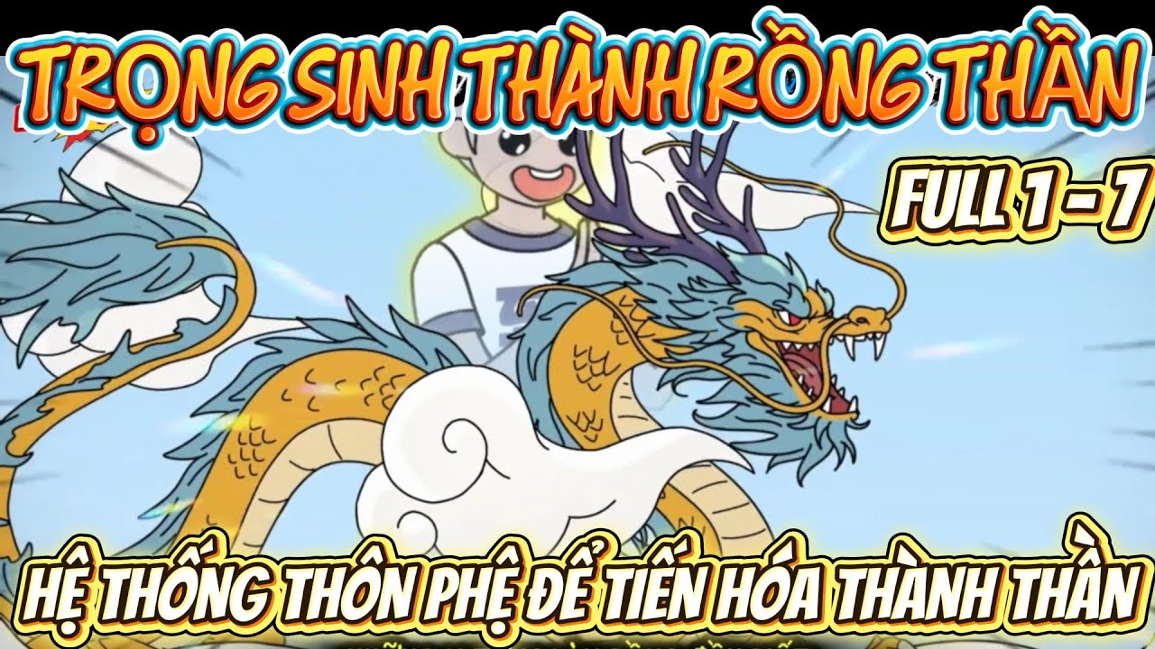 FULL 1 - 7 | TRỌNG SINH THÀNH RỒNG THẦN - HỆ THỐNG THÔN PHỆ ĐỂ TIẾN HÓA THÀNH THẦN  | LONG VIETSUB