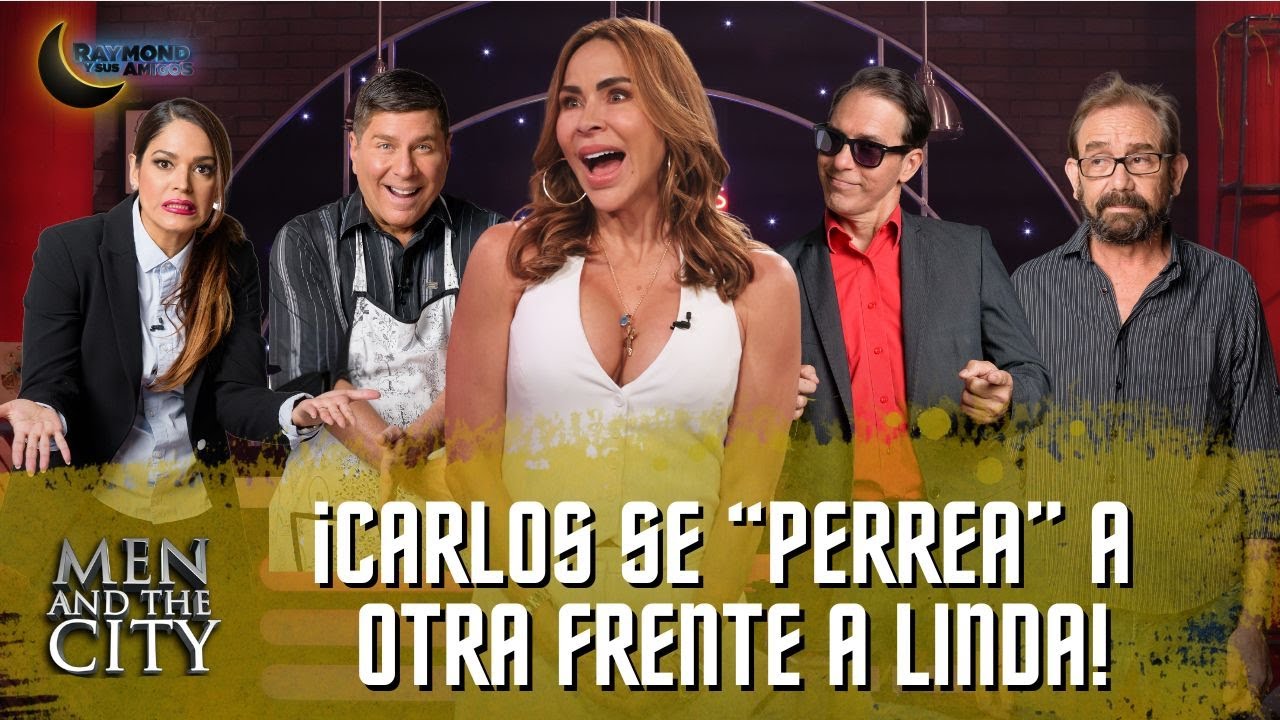 Carlos se PERREA a AYLÍN MUJICA | Mens And The City | Raymond Y Sus Amigos | 14 octubre 20255