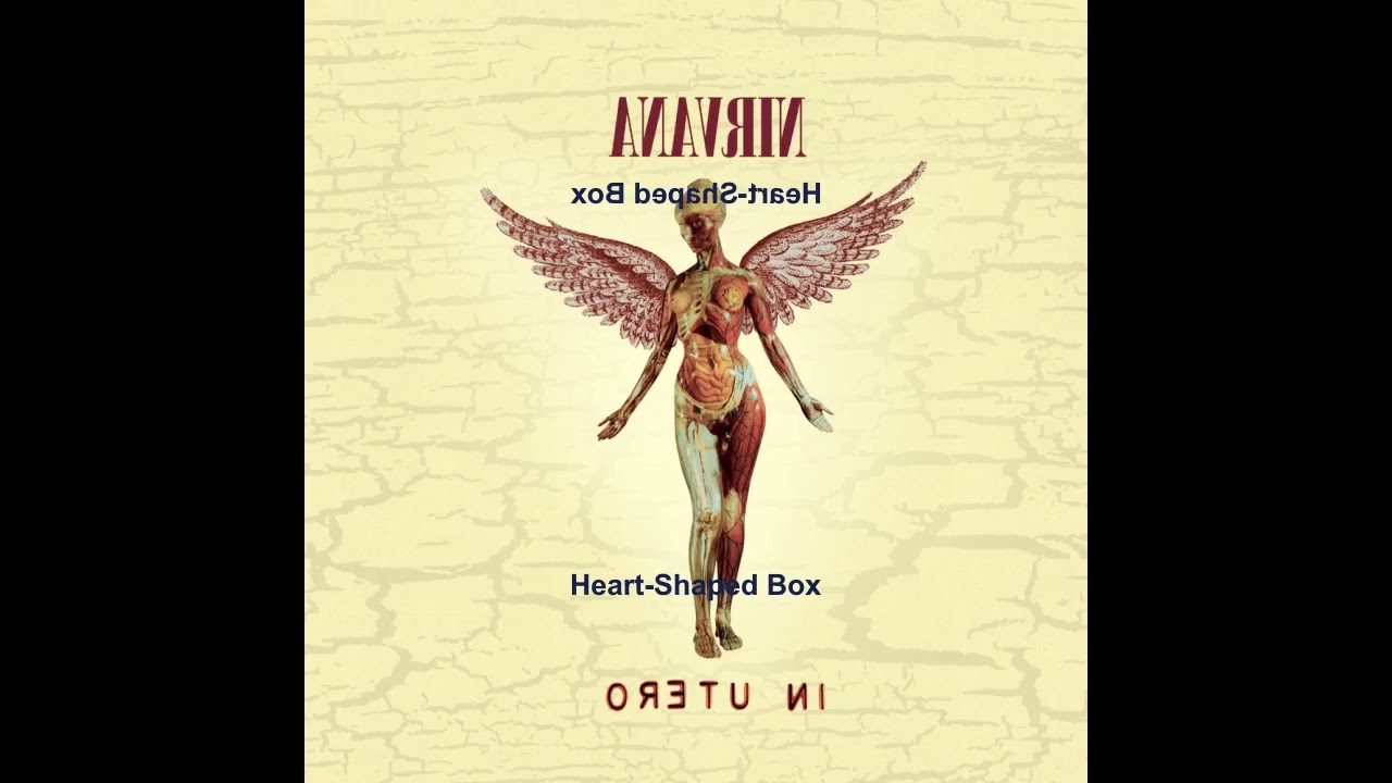 Nirvana - Heart-Shaped Box (Reversed)