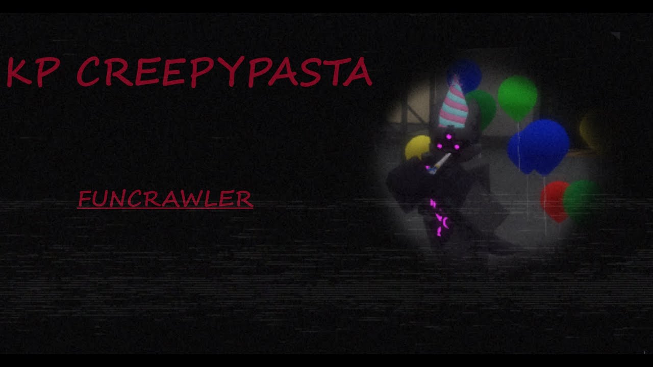 FUNCRAWLER  | KP creepypasta (read desc)