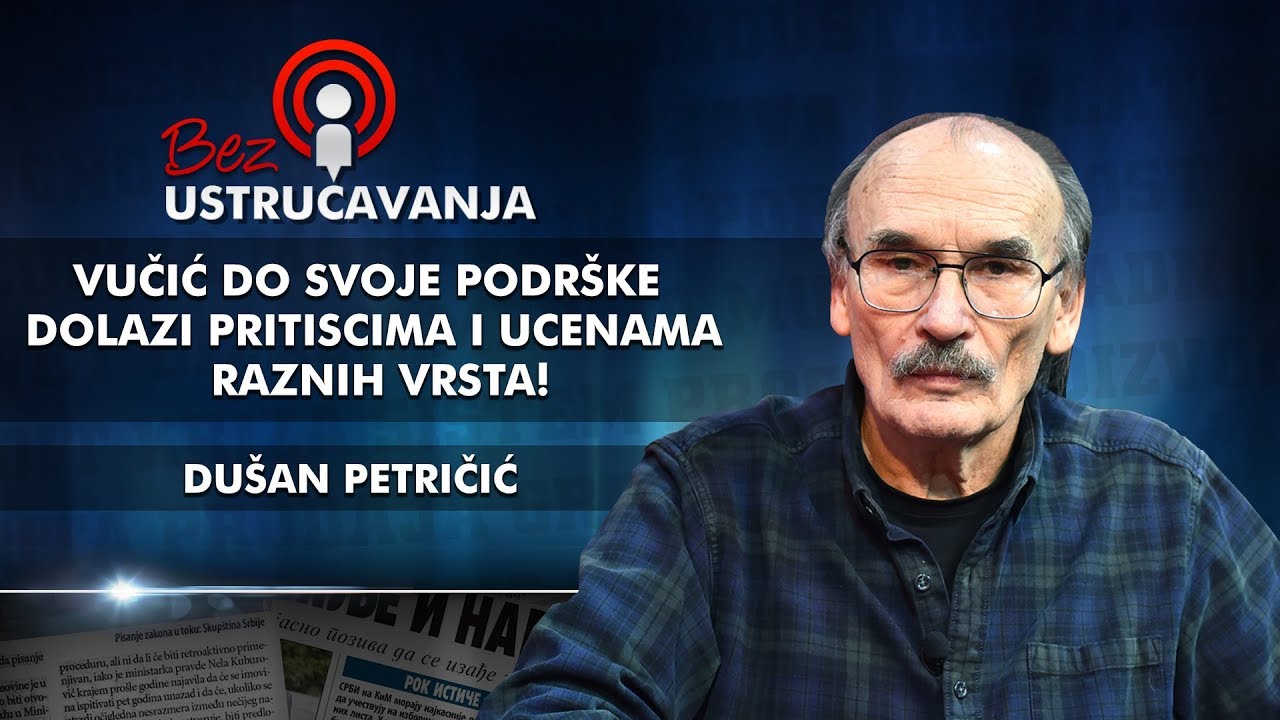 Du&scaron;an Petričić - Vučić do svoje podr&scaron;ke dolazi pritiscima i ucenama raznih vrsta!