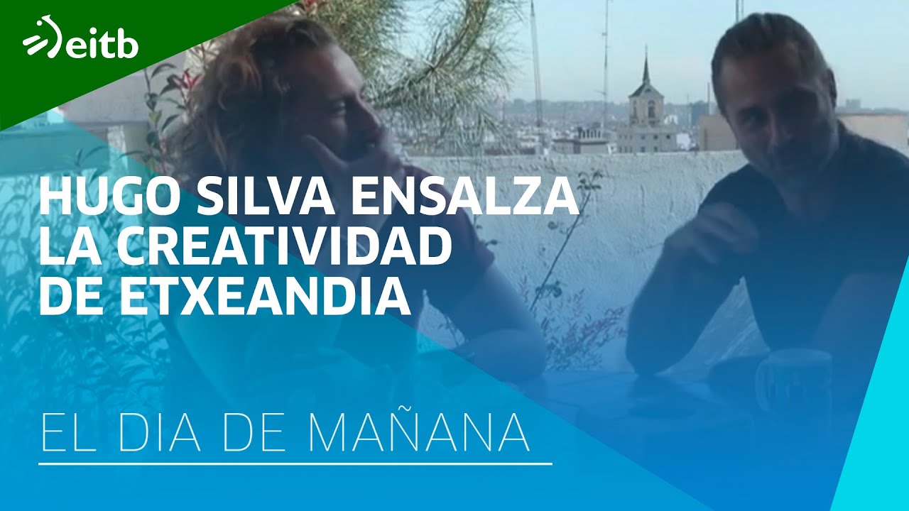 Hugo Silva: ''Etxeandia es una persona que te influye en tu vida, sobre todo si te dedicas al arte''