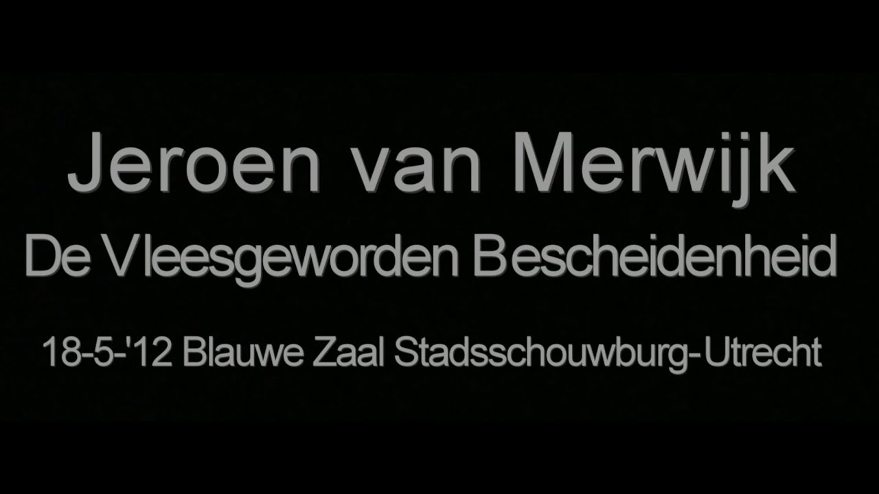 De Vleesgeworden Bescheidenheid - Jeroen van Merwijk